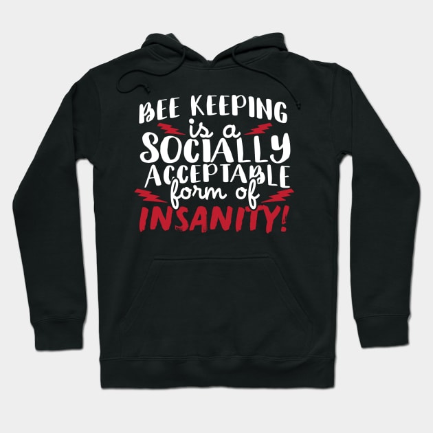 Bee Keeping Is A Socially Acceptable Form Of Insanity Hoodie by thingsandthings